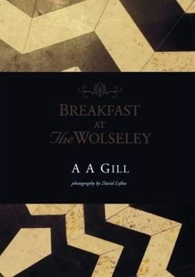 A. A. Gill: Breakfast at the Wolseley [2008] hardback