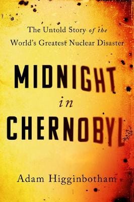 Adam Higginbotham: Midnight in Chernobyl [2019] paperback