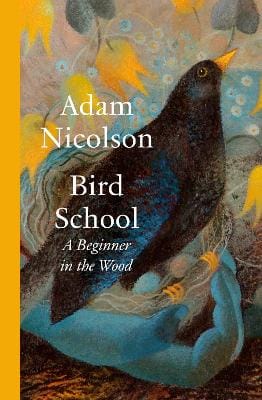 Adam Nicolson: Bird School [2025]