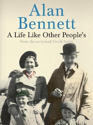 Alan Bennett: A Life Like Other People's [2010] paperback
