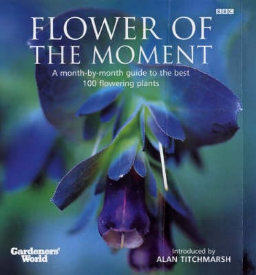 Alan Titchmarsh: "Gardeners' World" Flower of the Moment [2001] hardback