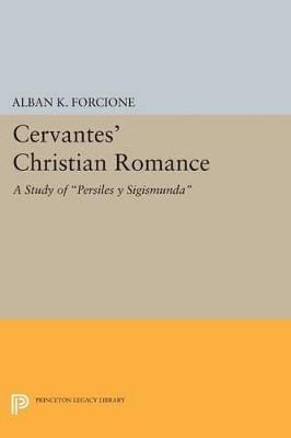 Alban K. Forcione: Cervantes' Christian Romance [2015]