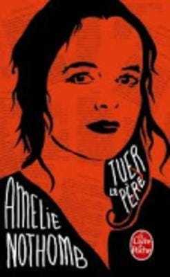 Amelie Nothomb: Tuer le pere [2013] paperback
