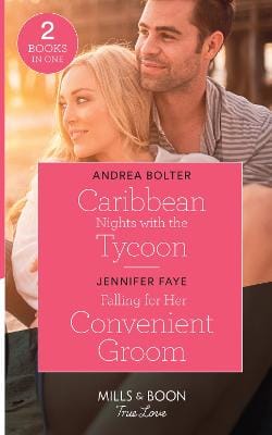 Andrea Bolter: Caribbean Nights With The Tycoon / Falling For Her Convenient Groom: (Mills & Boon True Love) [2021] paperback