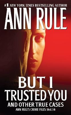 Ann Rule: But I Trusted You: : Volume 14 [2009] paperback