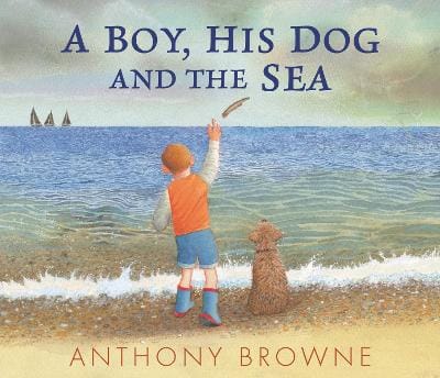 Anthony Browne: A Boy, His Dog and the Sea [2023] hardback