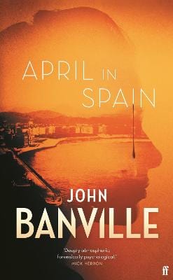 John Banville: April In Spain [2021] trade paper back