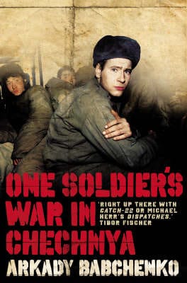 Arkady Babchenko: One Soldier's War in Chechnya [2007] trade paperback