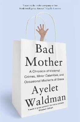 Ayelet Waldman: Bad Mother [2014] paperback