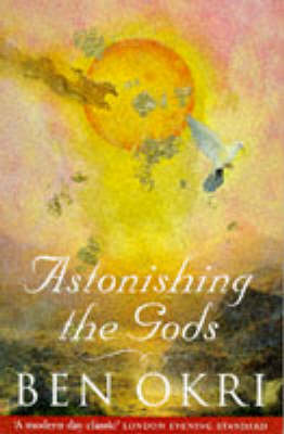 Ben Okri: Astonishing the Gods [1996]