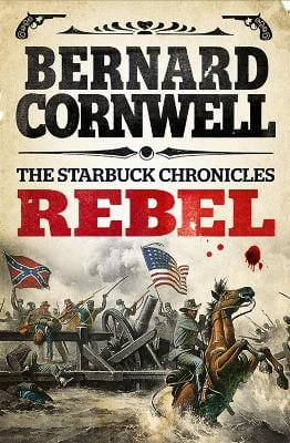 Bernard Cornwell: Rebel (The Starbuck Chronicles, Book 1) [2013]