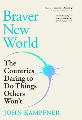 John Kampfner: Braver New World [2026]
