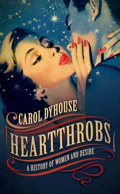 Carol Dyhouse: Heartthrobs [2017] hardback