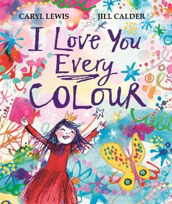 Caryl Lewis: I Love You Every Colour [2026] paperback