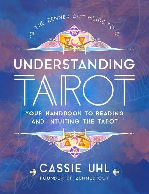 Cassie Uhl: The Zenned Out Guide to Understanding Tarot: : Volume 4 [2021]