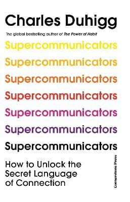 Charles Duhigg: Supercommunicators [2024]
