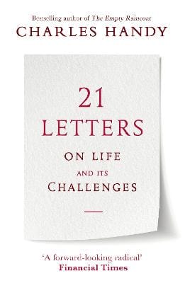 Charles Handy: 21 Letters on Life and Its Challenges [2019]