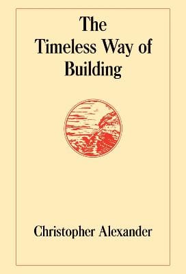 Christopher Alexander: The Timeless Way of Building [1980]