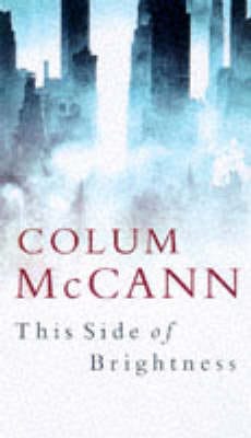 Colum McCann: This Side of Brightness [1998] hardback