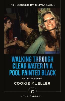 Cookie Mueller: Walking Through Clear Water In A Pool Painted Black [2022] paperback