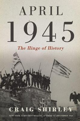 Craig Shirley: April 1945 [2022] hardback