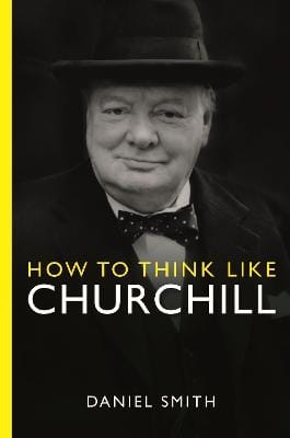 Daniel Smith: How to Think Like Churchill [2023] paperback