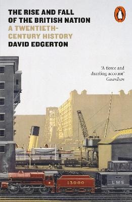 David Edgerton: The Rise and Fall of the British Nation [2019]