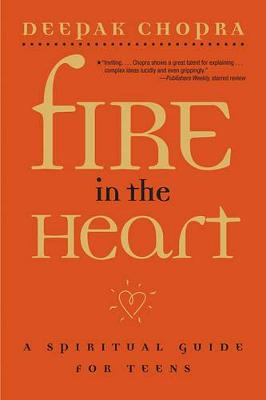 Deepak, M.D. Chopra: Fire in the Heart: A Spiritual Guide for Teens [2006] paperback