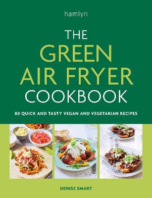 Denise Smart: The Green Air Fryer Cookbook [2023]