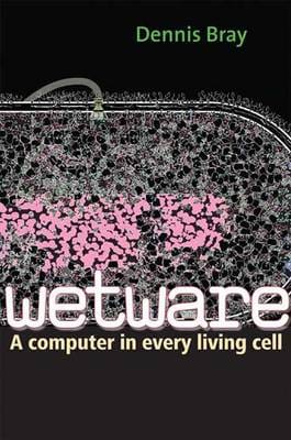 Dennis Bray: Wetware [2009]