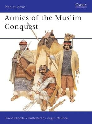 Dr David Nicolle: Armies of the Muslim Conquest [1993] paperback
