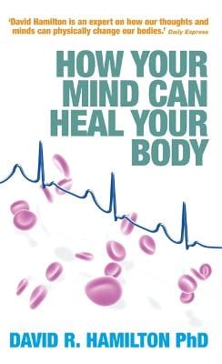 Dr David R., PhD Hamilton: How Your Mind Can Heal Your Body [2008]