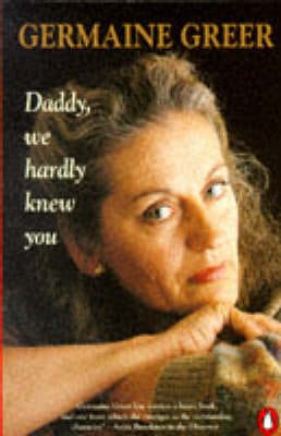 Dr. Germaine Greer: Daddy, We Hardly Knew You [1990] paperback