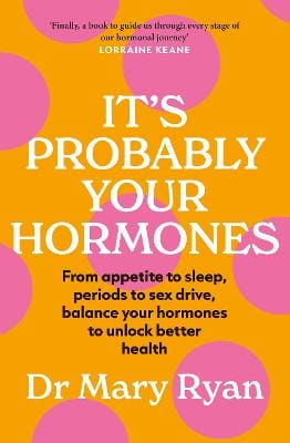 Dr Mary Ryan: It's Probably Your Hormones [2023] paperback