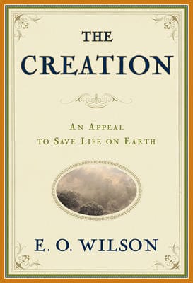 Edward O. (Harvard University) Wilson: The Creation [2006] hardback