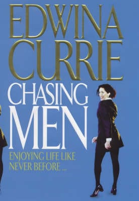 Edwina Currie: Chasing Men [2000] hardback