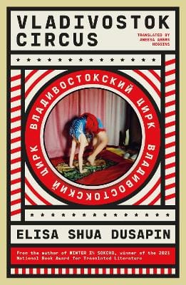 Elisa Shua Dusapin: Vladivostok Circus [2024]
