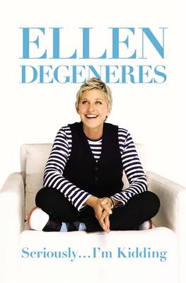 Ellen DeGeneres: Seriously...I'm Kidding [2011] paperback