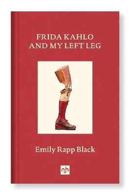 Emily Rapp Black: Frida Kahlo And My Left Leg [2021] hardback