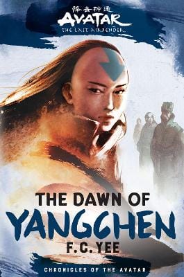 F.C. Yee: Avatar, The Last Airbender: The Dawn Of Yangchen (chronicles Of The Avatar Book 3) [2022] hardback