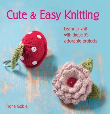 Fiona Goble: Cute & Easy Knitting [2013] paperback