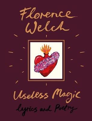 Florence Welch: Useless Magic [2018] hardback