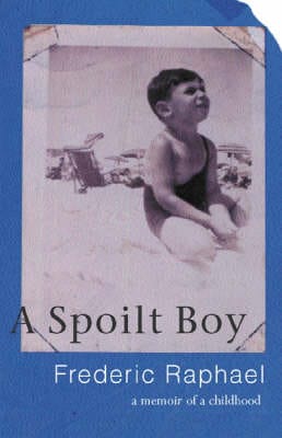 Frederic Raphael: A Spoilt Boy [2003] hardback