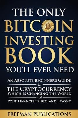 Freeman Publications: The Only Bitcoin Investing Book You'll Ever Need [2021] paperback