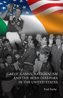 Paul Darby: Gaelic Games, Nationalism and the Irish Diaspora in the United States [2024]