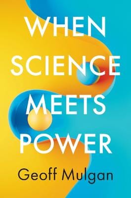 Geoff (DEMOS, UK) Mulgan: When Science Meets Power [2023] hardback