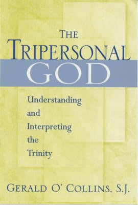 Gerald, SJ O'Collins: The Tripersonal God [1999]