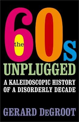 Gerard DeGroot: The Sixties Unplugged [2008] hardback