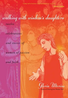 Gloria Ulterino: Walking with Wisdom's Daughters [2006] paperback