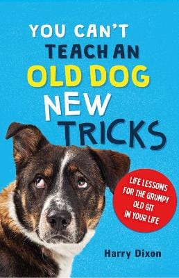 Harry Dixon: You Can't Teach an Old Dog New Tricks [2024] hardback